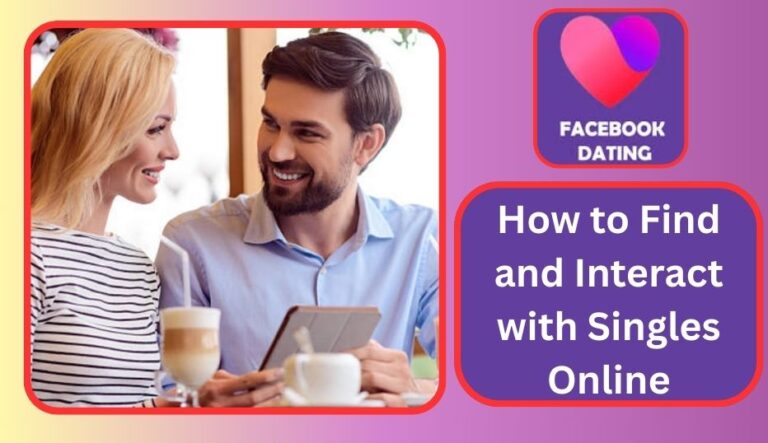 Facebook Dating for Singles: How to Find and Interact with Singles Online✅