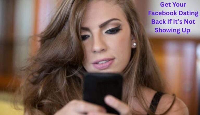 How to Get Facebook Dating Back If It’s Not Showing Up and Start Dating Again✅