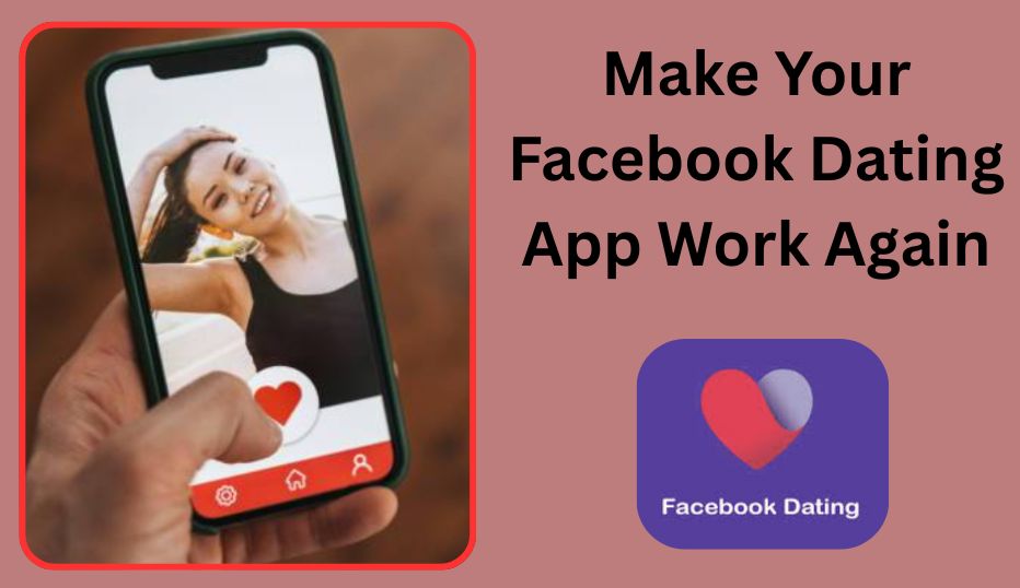 How to Get the Facebook Dating App Up and Running for New and Existing Accounts❤️