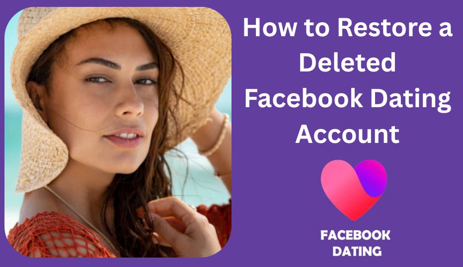 Facebook Dating: How to Restore a Deleted Facebook Dating Account❤️